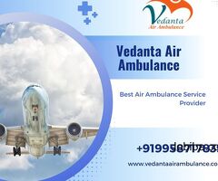 Vedanta Air Ambulance in Guwahati – Comfortable and Problem-Free