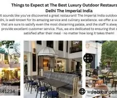 Things to Expect at The Best Luxury Outdoor Restaurant in Delhi The Imperial India
