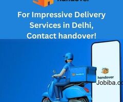 For Impressive Delivery Services in Delhi, Contact handover!