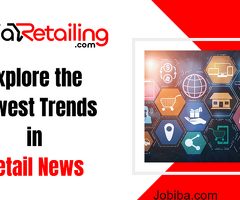 Explore the Newest trends in Retail News