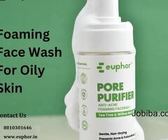 Purify and Rejuvenate: The Power of Foaming Face Wash for Oily Skin