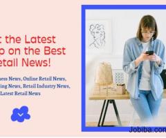 Get the Latest Scoop on the Best Retail News!